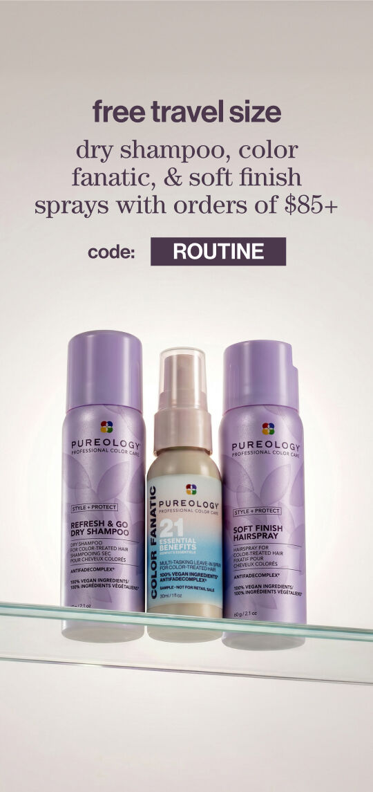 FREE travel Dry Shampoo, Color Fanatic, & Soft Finish Sprays with orders of $85+ code: ROUTINE